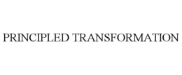 PRINCIPLED TRANSFORMATION trademark