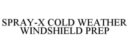 SPRAY-X COLD WEATHER WINDSHIELD PREP trademark