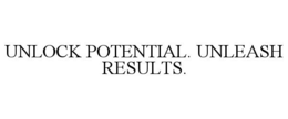UNLOCK POTENTIAL. UNLEASH RESULTS. trademark