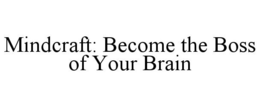 MINDCRAFT: BECOME THE BOSS OF YOUR BRAIN trademark