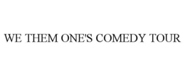WE THEM ONE'S COMEDY TOUR trademark