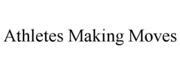 ATHLETES MAKING MOVES trademark