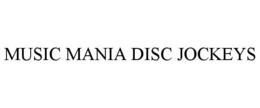 MUSIC MANIA DISC JOCKEYS trademark
