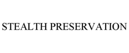 STEALTH PRESERVATION trademark