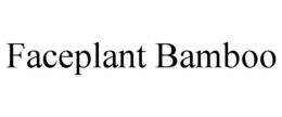 FACEPLANT BAMBOO trademark