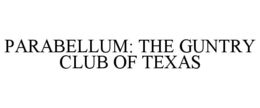 PARABELLUM: THE GUNTRY CLUB OF TEXAS trademark