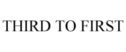 THIRD TO FIRST trademark