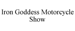 IRON GODDESS MOTORCYCLE SHOW trademark