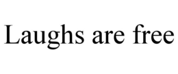 LAUGHS ARE FREE trademark