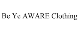 BE YE AWARE CLOTHING trademark