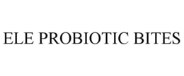 ELE PROBIOTIC BITES trademark