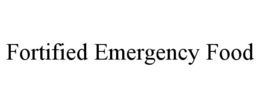 FORTIFIED EMERGENCY FOOD trademark