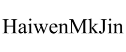 HAIWENMKJIN trademark