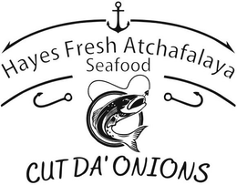 HAYES FRESH ATCHAFALAYA SEAFOOD CUT DA' ONIONS trademark
