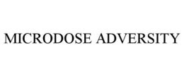 MICRODOSE ADVERSITY trademark