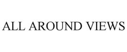 ALL AROUND VIEWS trademark