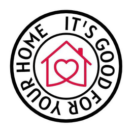 IT'S GOOD FOR YOUR HOME trademark