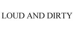 LOUD AND DIRTY trademark