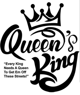QUEEN'S KING "EVERY KING NEEDS A QUEEN TO GET EM OFF THESE STREETS!" trademark