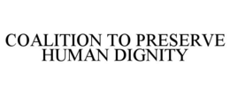 COALITION TO PRESERVE HUMAN DIGNITY trademark