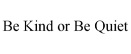 BE KIND OR BE QUIET trademark