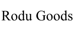 RODU GOODS trademark