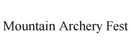 MOUNTAIN ARCHERY FEST trademark