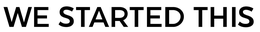 WE STARTED THIS trademark