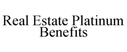 REAL ESTATE PLATINUM BENEFITS trademark