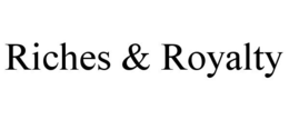 RICHES & ROYALTY trademark