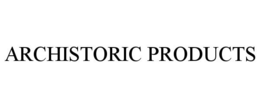 ARCHISTORIC PRODUCTS trademark