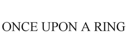 ONCE UPON A RING trademark