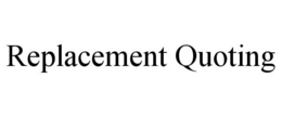 REPLACEMENT QUOTING trademark