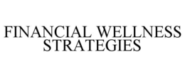 FINANCIAL WELLNESS STRATEGIES trademark