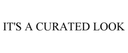 IT'S A CURATED LOOK trademark