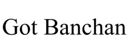 GOT BANCHAN trademark