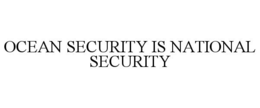 OCEAN SECURITY IS NATIONAL SECURITY trademark