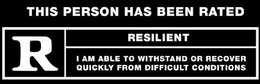 THIS PERSON HAS BEEN RATED R RESILIENT I AM ABLE TO WITHSTAND OR RECOVER QUICKLY FROM DIFFICULT CONDITIONS trademark