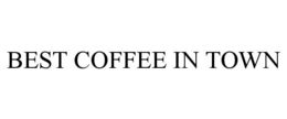BEST COFFEE IN TOWN trademark