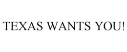 TEXAS WANTS YOU! trademark