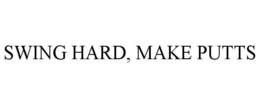 SWING HARD, MAKE PUTTS trademark