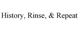 HISTORY, RINSE, & REPEAT trademark