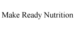 MAKE READY NUTRITION trademark