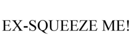 EX-SQUEEZE ME! trademark