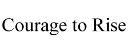 COURAGE TO RISE trademark