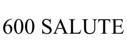 600 SALUTE trademark