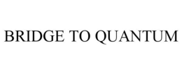 BRIDGE TO QUANTUM trademark