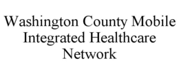 WASHINGTON COUNTY MOBILE INTEGRATED HEALTHCARE NETWORK trademark