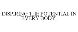 INSPIRING THE POTENTIAL IN EVERY BODY. trademark