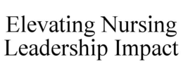 ELEVATING NURSING LEADERSHIP IMPACT trademark
